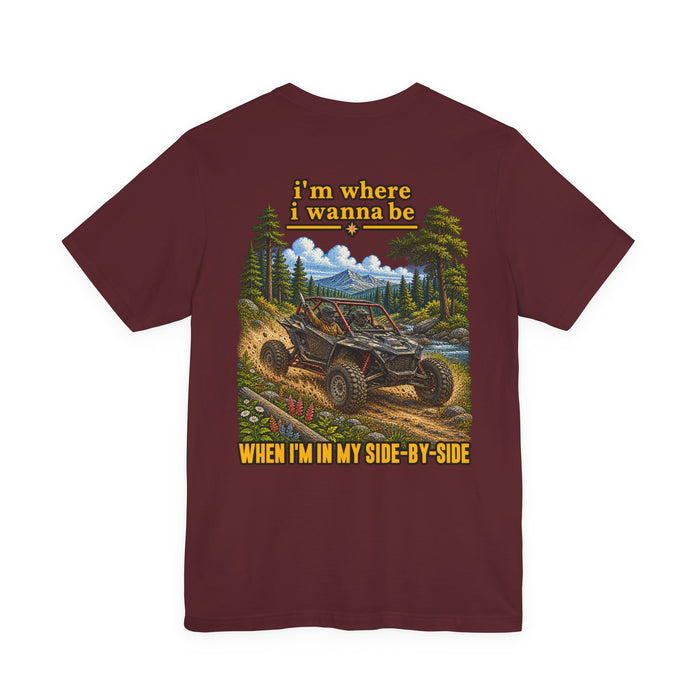 Off-Road UTV Adventure Tee — "I'm Where I Wanna Be When I'm in Side-by-Side Graphic T-Shirt