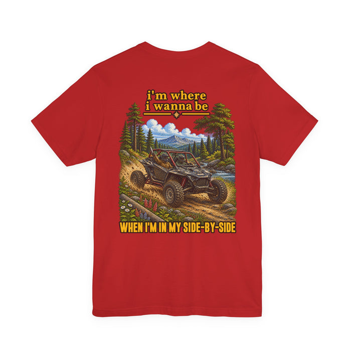 Off-Road UTV Adventure Tee — "I'm Where I Wanna Be When I'm in Side-by-Side Graphic T-Shirt