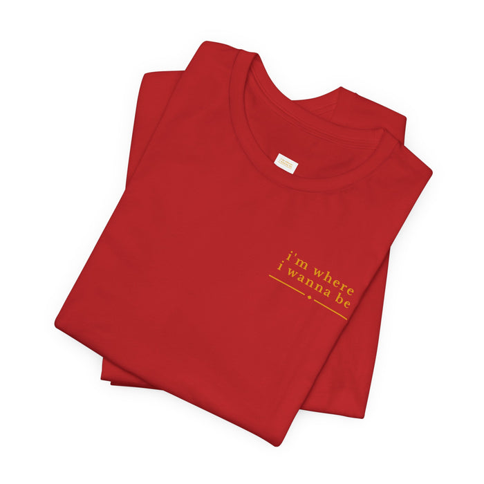 I'm Where I Wanna Be Chest Script T-Shirt