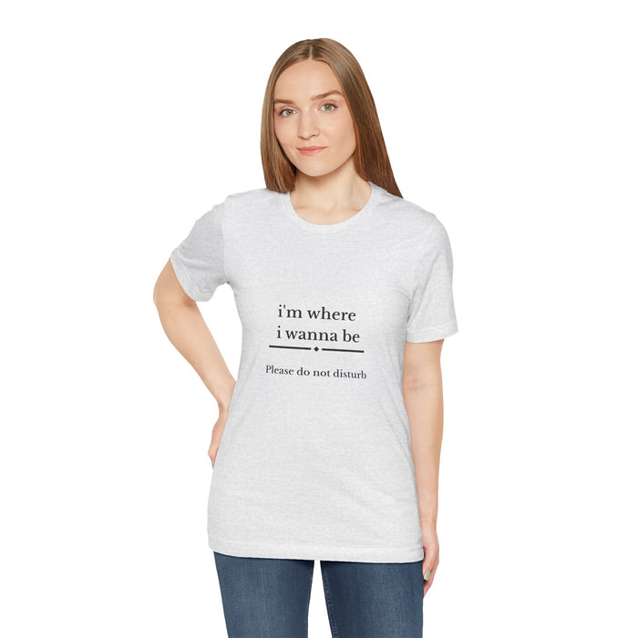 “i’m where i wanna be — Please do not disturb” T-Shirt
