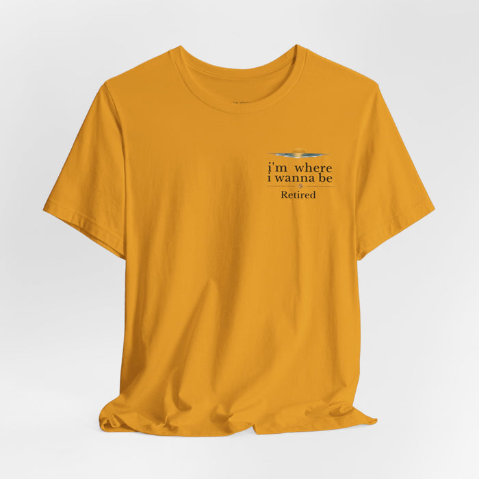 Retired Beach Tee – "I'm Where I Wanna Be" Minimalist Retirement T-Shirt