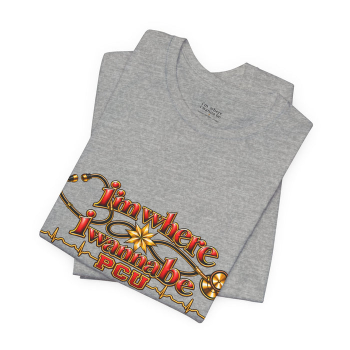 PCU Nurse T-Shirt – "I’m Where I Wanna be"