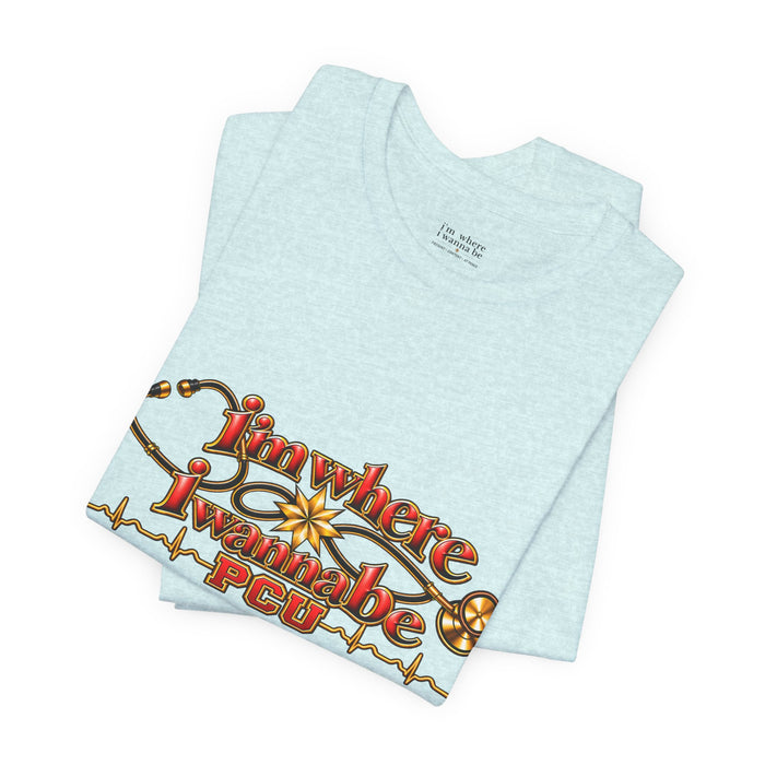 PCU Nurse T-Shirt – "I’m Where I Wanna be"