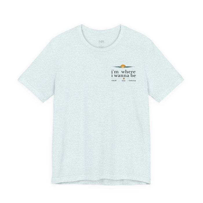 'I'm Where I Wanna Be' Minimalist Pocket Tee Calm Cool Collected- Casual Travel Vibe Cotton T-Shirt