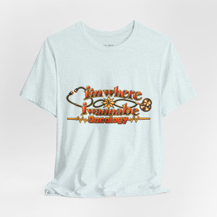 Nurse's Oncology 'I'm Where I Wanna Be' Tee