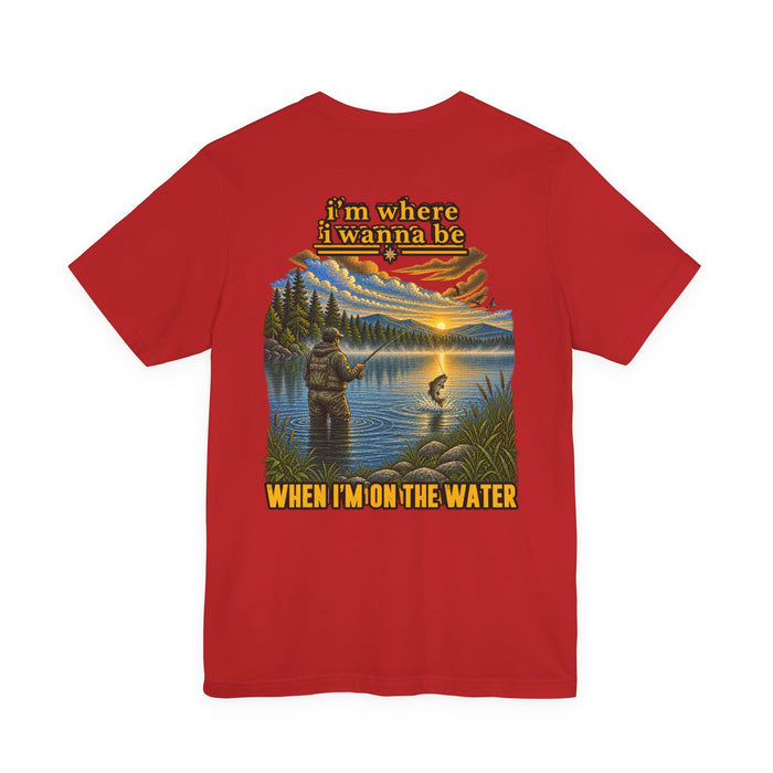 Fishing Graphic Tee — “I’m Where I Wanna Be When I’m On The Water”