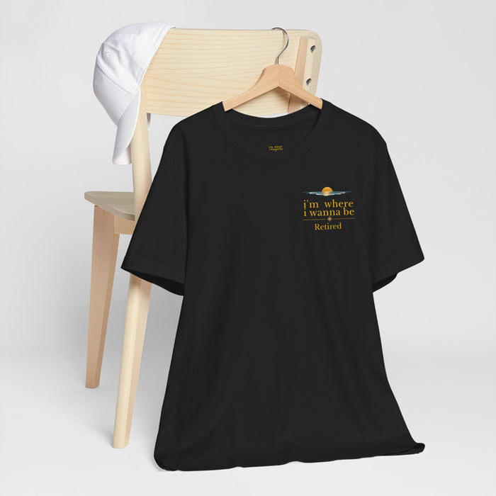 Retired Vibes Tee — "I'm Where I Wanna Be" Retirement T‑Shirt