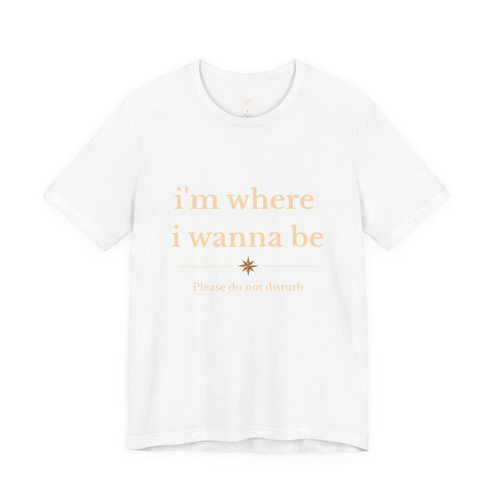 "i'm where i wanna be" Please do not disturb Relaxed Graphic Tee – Minimal Positive Vibes T-Shirt