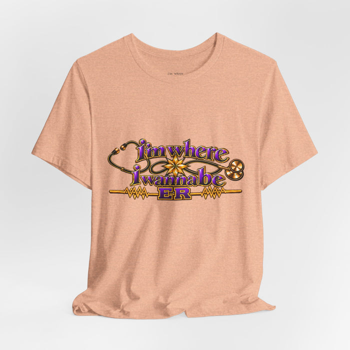 Nurse's ER 'I'm Where I Wanna Be' Tee