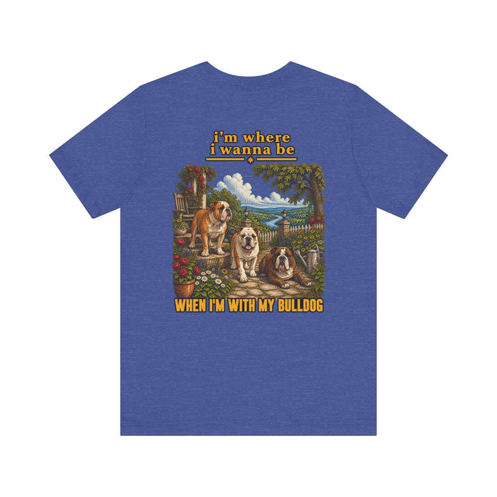 Bulldog Landscape Tee — “I’m Where I Wanna Be When I’m With My Bulldog”