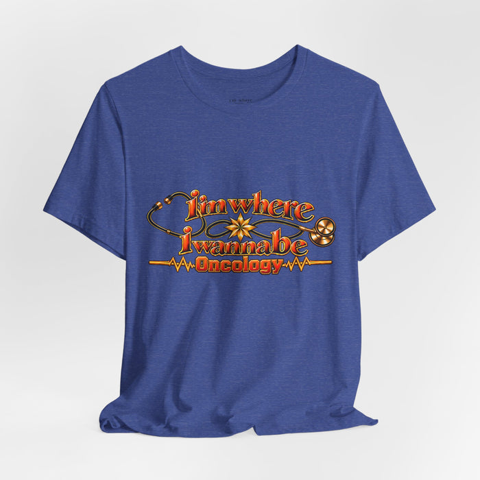 Nurse's Oncology 'I'm Where I Wanna Be' Tee