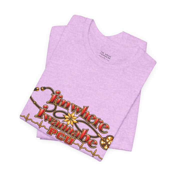 PCU Nurse T-Shirt – "I’m Where I Wanna be"