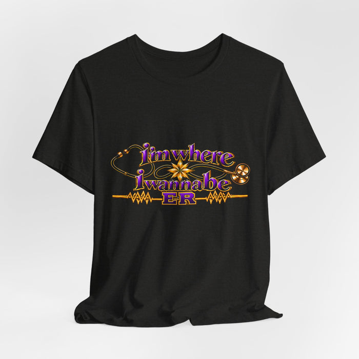 Nurse's ER 'I'm Where I Wanna Be' Tee