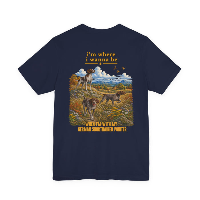 T-Shirt — "I'm Where I Wanna Be" Hunting Pointer Dogs Graphic Tee