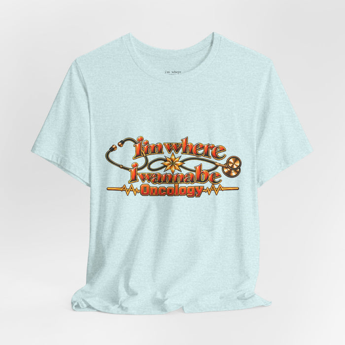 Nurse's Oncology 'I'm Where I Wanna Be' Tee