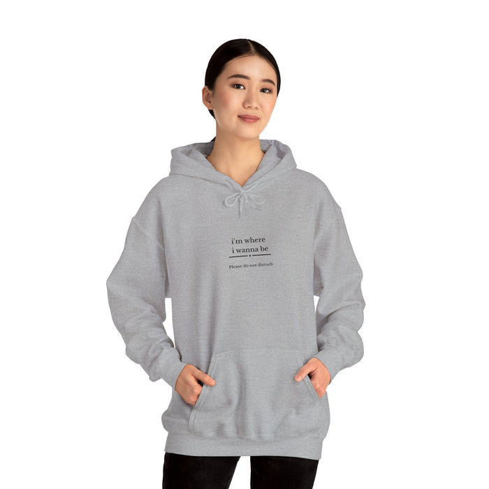Hoodie - "I'm Where I Wanna Be" Minimal Text Comfort Hoodie