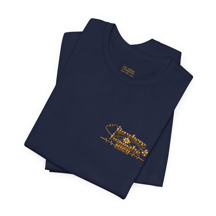 Nurse's Tee - I'm Where I Wanna Be in the NICU
