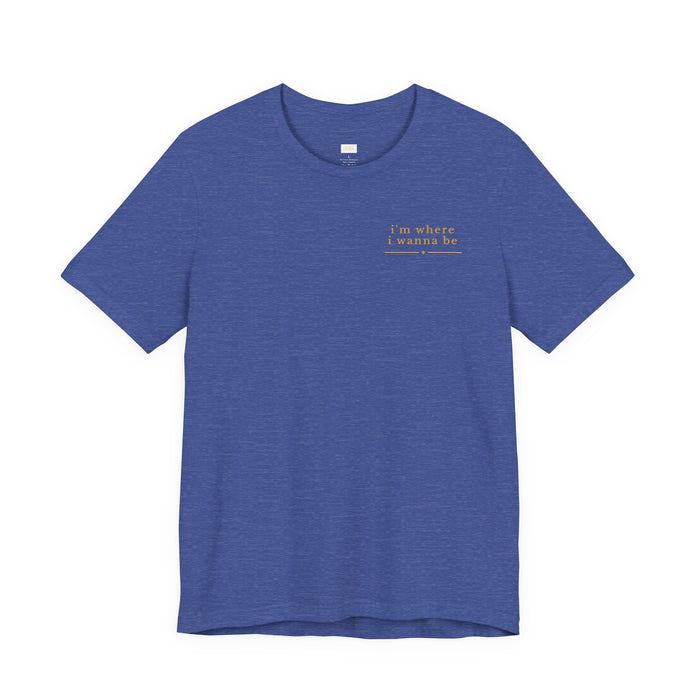 I'm Where I Wanna Be Chest Script T-Shirt