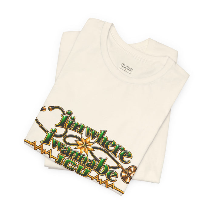 Nurse ICU "I'm Where I Wanna Be Tee