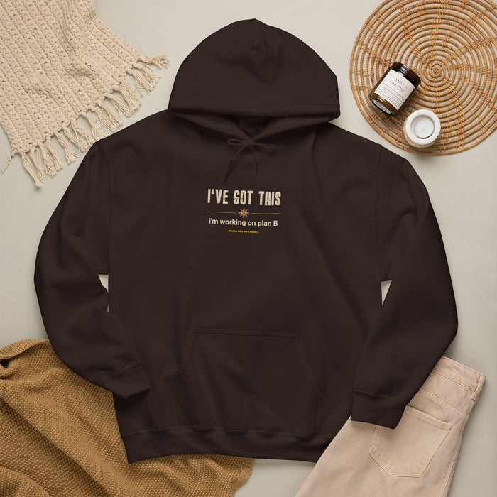 I've Got This Hoodie — "I'm working on plan B" Motivational Pullover