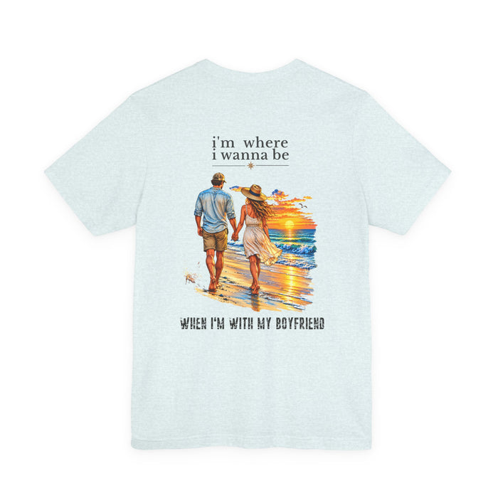 I'm Where I Wanna Be When I'm with my boyfriend Couple Beach T-Shirt – Romantic Sunset Tee
