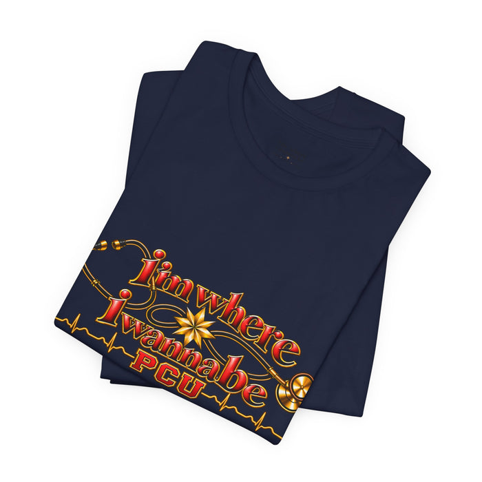 PCU Nurse T-Shirt – "I’m Where I Wanna be"