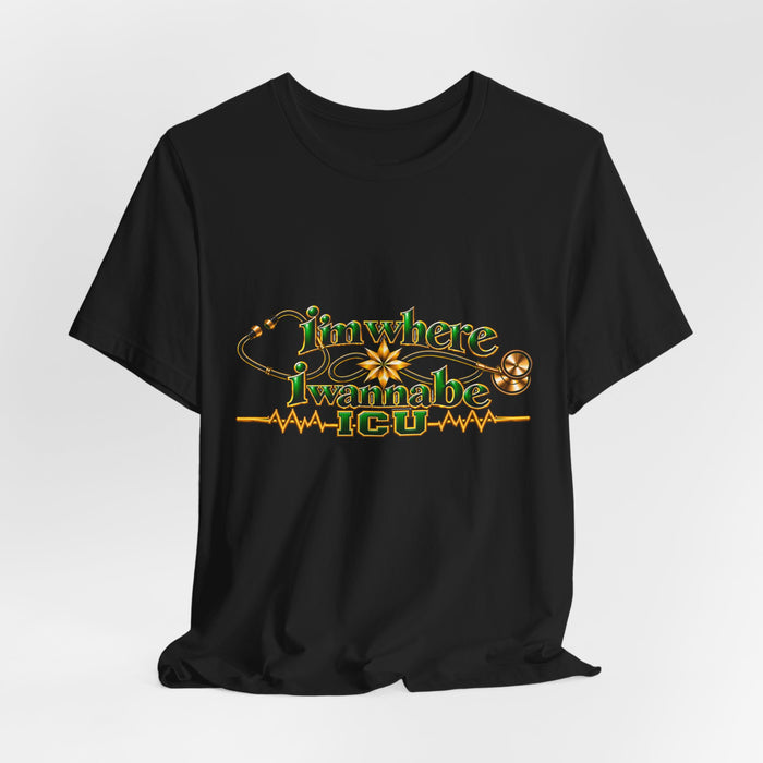 Nurse ICU "I'm Where I Wanna Be Tee