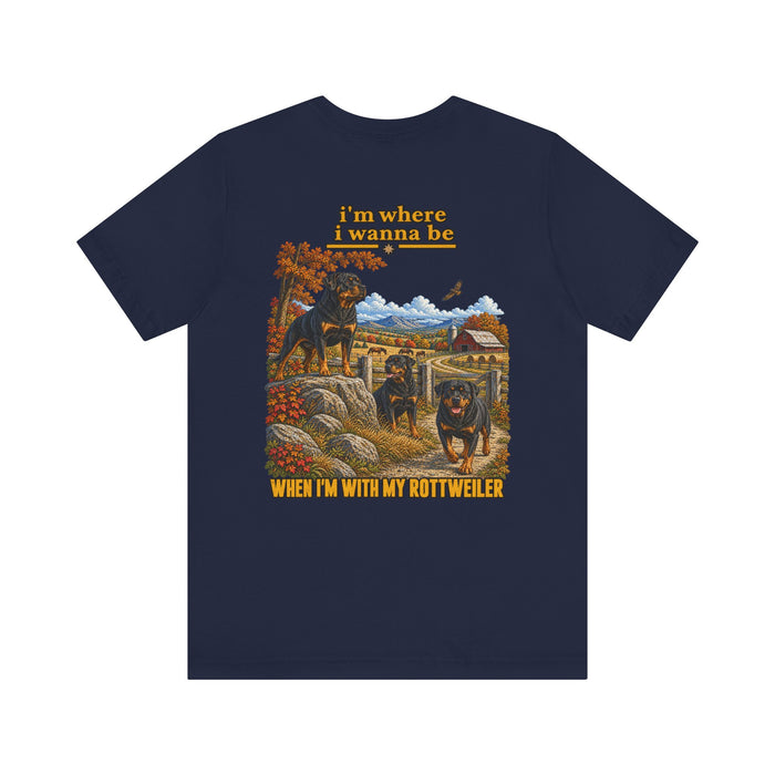 Rottweiler Graphic Tee — "I’m Where I Wanna Be When I’m With My Rottweiler"