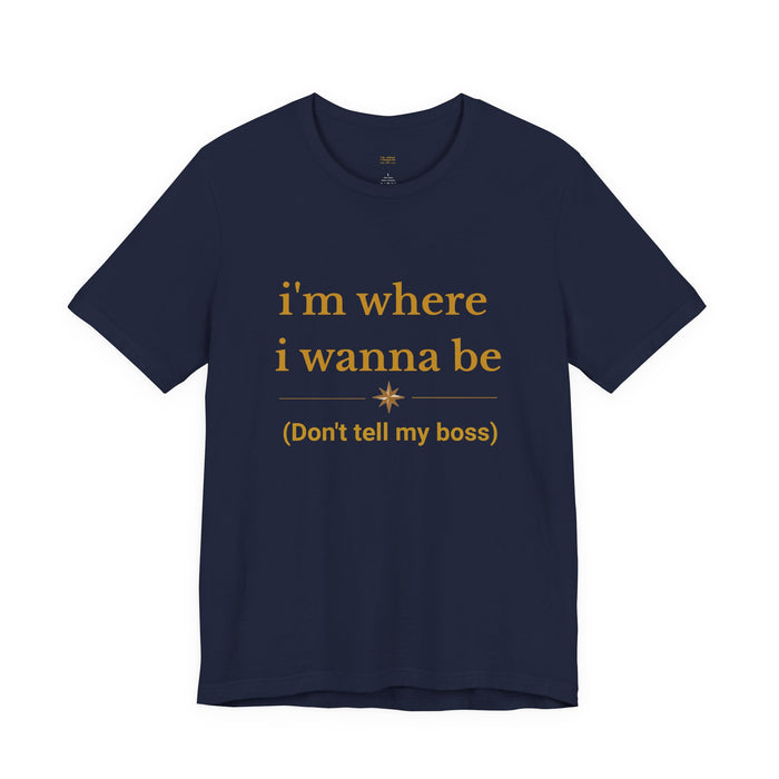 "I'm Where I Wanna Be (Don't Tell My Boss)" Graphic Tee