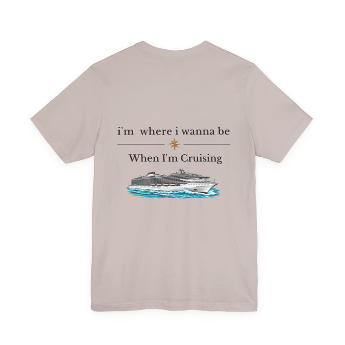 Cruise Vacation T‑Shirt — "I'm Where I Wanna Be When I'm Cruising"
