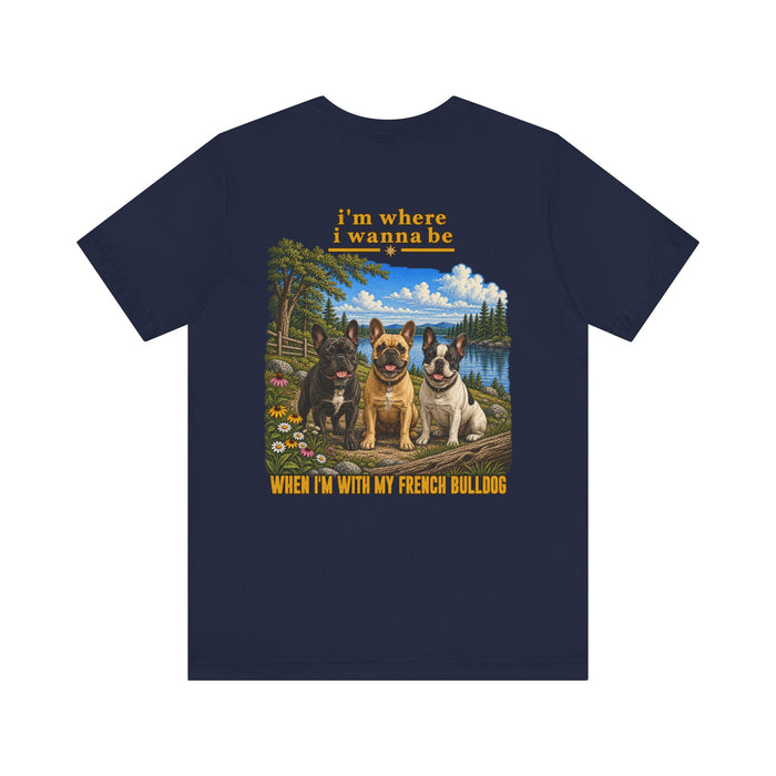 French Bulldog Tee — "I’m Where I Wanna Be When I'm With My French Bulldog" Scenic Dog Graphic T‑Shirt