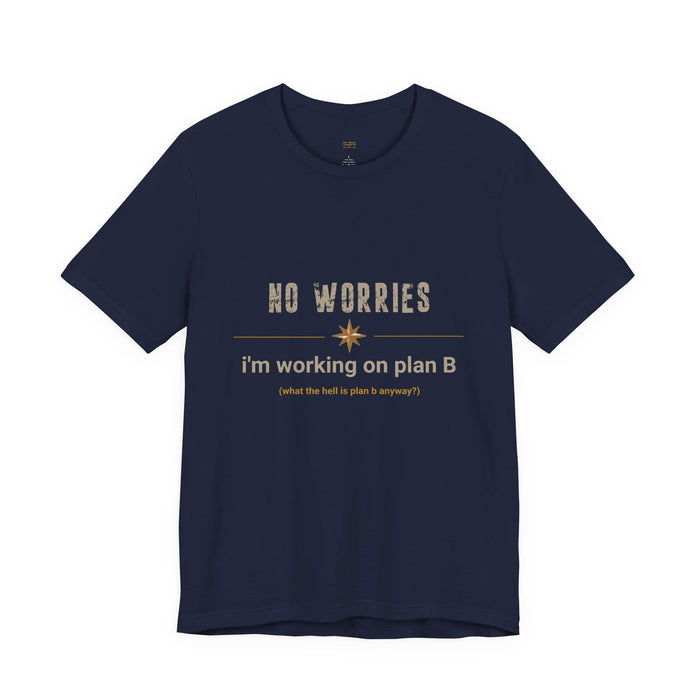 T-Shirt — "No Worries, I'm Working on Plan B" Casual Graphic Tee
