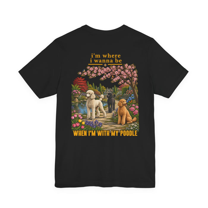 Poodle Tee — "I’m Where I Wanna Be When I’m With My Poodle" Graphic T-Shirt