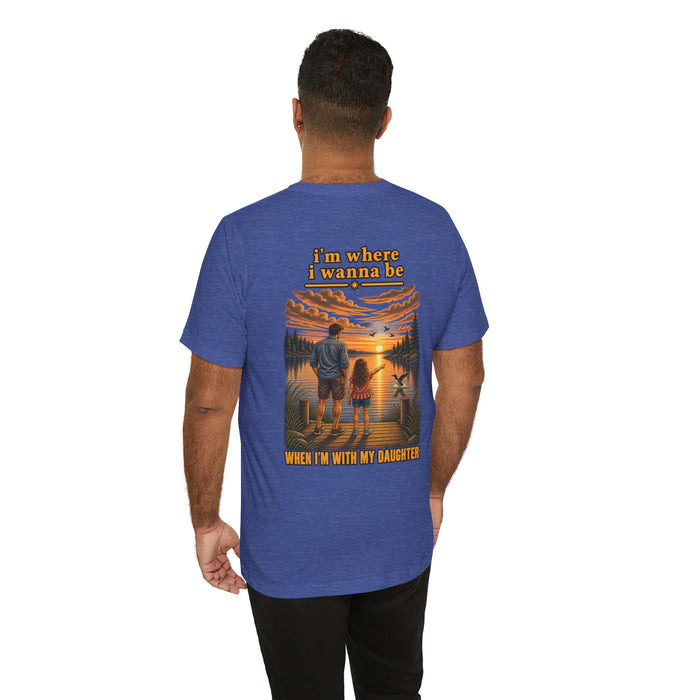 T-Shirt — “I’m Where I Wanna Be When I’m With My Daughter” Father-Daughter Sunset Tee