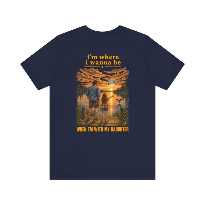 T-Shirt — “I’m Where I Wanna Be When I’m With My Daughter” Father-Daughter Sunset Tee