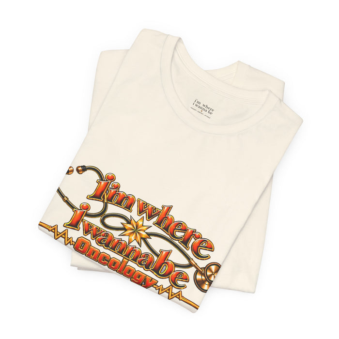Nurse's Oncology 'I'm Where I Wanna Be' Tee