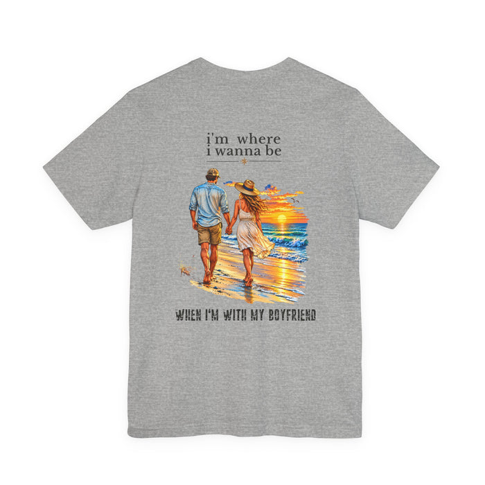 I'm Where I Wanna Be When I'm with my boyfriend Couple Beach T-Shirt – Romantic Sunset Tee