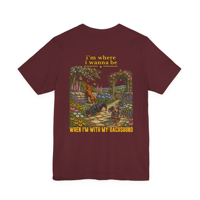 Dachshund T-Shirt — “I’m Where I Wanna Be When I’m With My Dachshund”