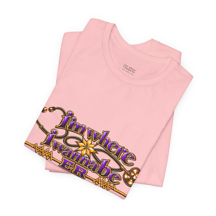 Nurse's ER 'I'm Where I Wanna Be' Tee