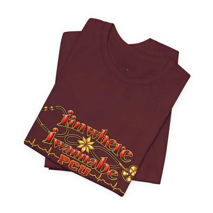 PCU Nurse T-Shirt – "I’m Where I Wanna be"