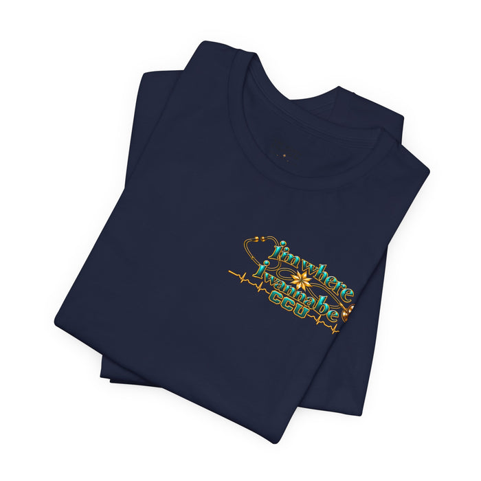 Nurse's CCU 'I'm Where I Wanna Be' Minimalist Tee