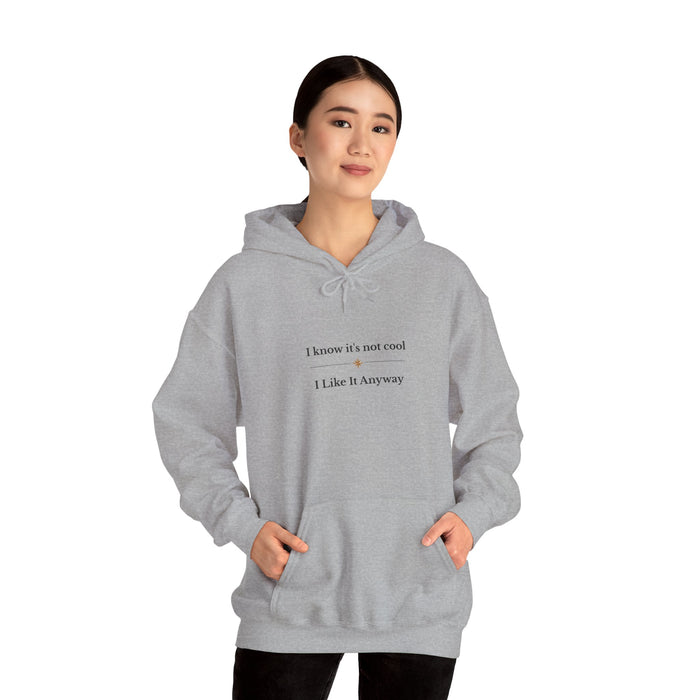 Hoodie – "I Know It’s Not Cool, I Like It Anyway" Minimal Graphic Sweatshirt