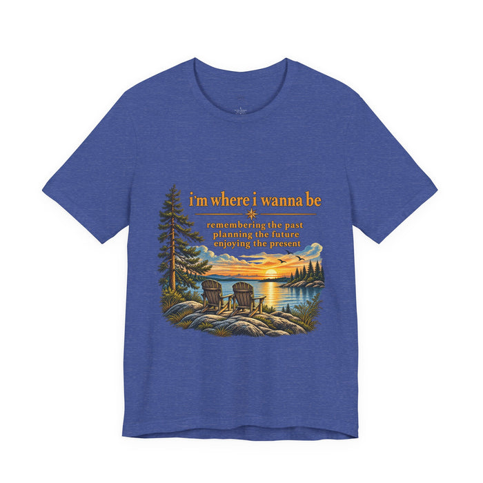Nature Retreat T‑Shirt — "I’m Where I Wanna Be" Lakeside Sunset Tee