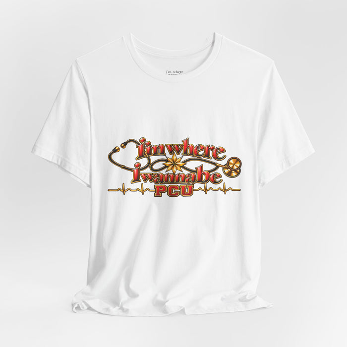 PCU Nurse T-Shirt – "I’m Where I Wanna be"