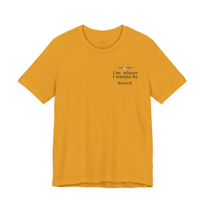Retired Beach Tee – "I'm Where I Wanna Be" Minimalist Retirement T-Shirt