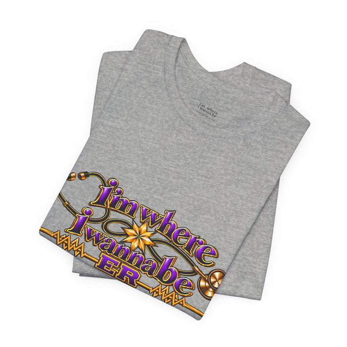 Nurse's ER 'I'm Where I Wanna Be' Tee