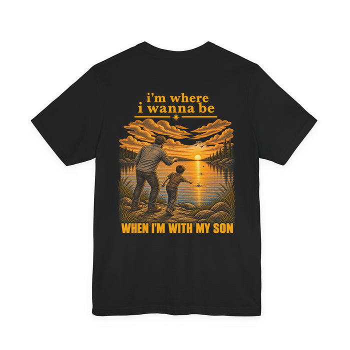 Father & Son Fishing Tee - “I’m Where I Wanna Be When I’m With My Son” Cotton T-Shirt