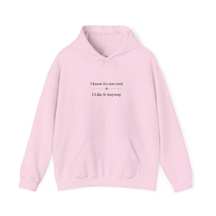 Hoodie – "I Know It’s Not Cool, I Like It Anyway" Minimal Graphic Sweatshirt