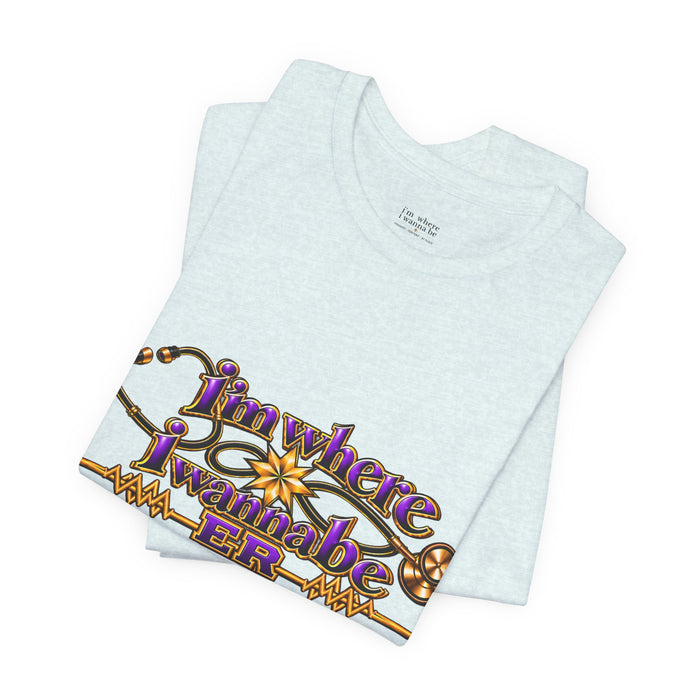 Nurse's ER 'I'm Where I Wanna Be' Tee