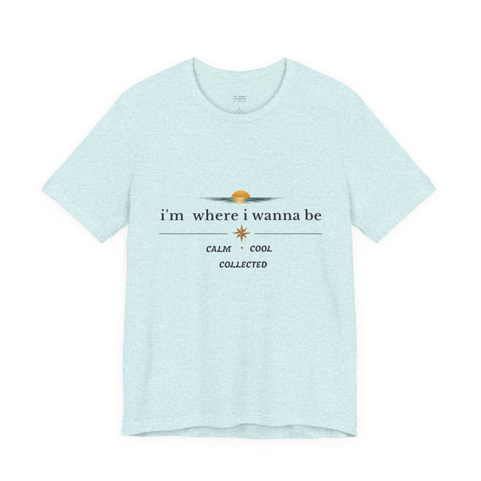 Sunset "i'm where i wanna be" Tee — Calm • Cool • Collected